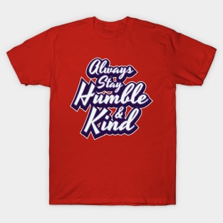 Always Stay Humble & Kind Women Men Boys Girls Kids T-Shirt